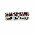 GOD IS GOOD